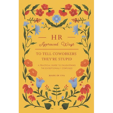 HR Approved Ways To Tell Coworkers They're Stupid: Unique Funny Gift for Women, Coworkers, and Boss
