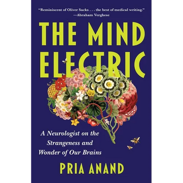 The Mind Electric: A Neurologist on the Strangeness and Wonder of Our Brains
