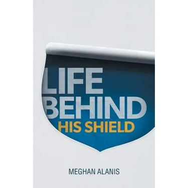 Life Behind His Shield: A Daughter's Life with Her Father, a Police Officer