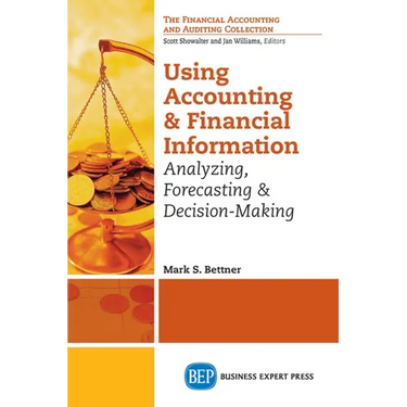 Using Accounting and Financial Information: Analyzing, Forecasting & Decision-Making