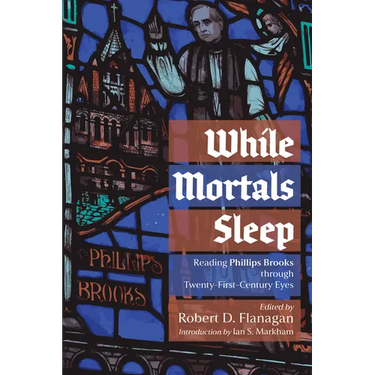 While Mortals Sleep: Reading Phillips Brooks Through Twenty-First-Century Eyes