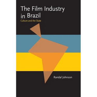 The Film Industry in Brazil: Culture and the State