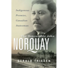 The Honourable John Norquay: Indigenous Premier, Canadian Statesman