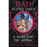 A Baby for the Alpha: Bad Alpha Dads