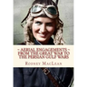 Aerial Engagements: and the use of air power from The Great War to the Persian Gulf