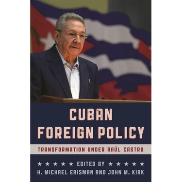Cuban Foreign Policy: Transformation Under Raúl Castro