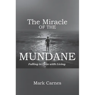 The Miracle of the Mundane: Falling in Love with Living