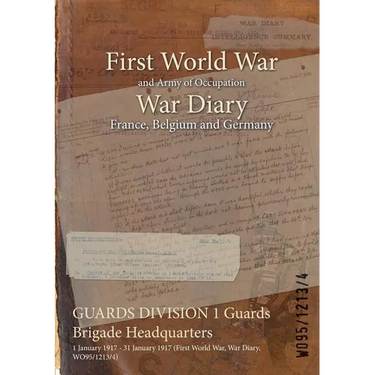 GUARDS DIVISION 1 Guards Brigade Headquarters: 1 January 1917 - 31 January 1917 (First World War, War Diary, WO95/1213/4)