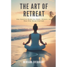 The Art of Retreat: How Sensitive Minds Can Reset, Restore, and Rise After Social Overload