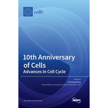 10th Anniversary of Cells: Advances in Cell Cycle