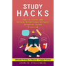 Study Hacks: How to Study and Retain Everything Without Spending Hours Studying (Ultimate Strategy to Become a Topper Forever)