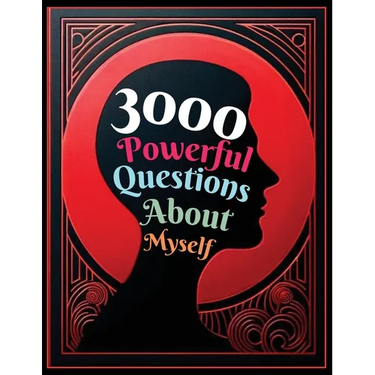 3000 Powerful Questions About Myself: Insightful Questions for Personal Reflection and Self-Discovery