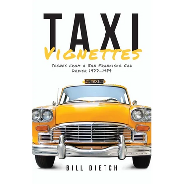 Taxi Vignettes: Scenes from a San Francisco Cab Driver 1977-1989