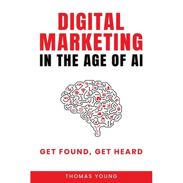 Digital Marketing in the Age of AI: Get Found, Get Heard