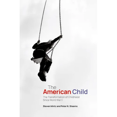 The American Child: The Transformation of Childhood Since World War II