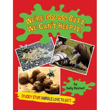 We're Gross Butt We Can't Help It!: Yucky Stuff Animals Love To Eat
