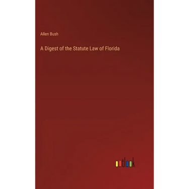 A Digest of the Statute Law of Florida