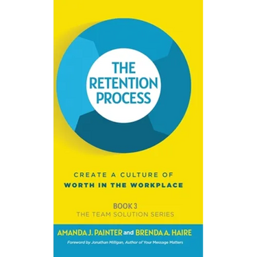 The Retention Process: Create a Culture of Worth in the Workplace