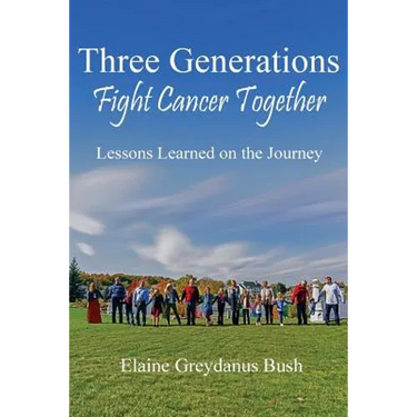 Three Generations Fight Cancer Together: Lessons Learned on the Journey