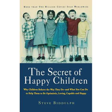 The Secret of Happy Children: Why Children Behave the Way They Do--And What You Can Do to Help Them to Be Optimistic, Loving, Capable, and H