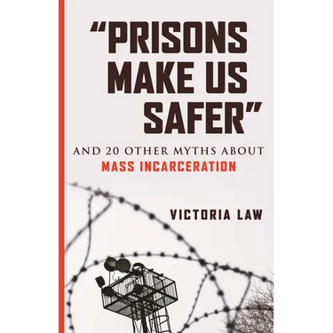 Prisons Make Us Safer: And 20 Other Myths about Mass Incarceration