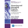 Financing and Managing Projects, Volume I: A Guide for Executives and Professionals