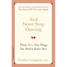 And Never Stop Dancing: Thirty More True Things You Need to Know Now