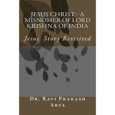 Jesus Christ - A Misnomer of Lord Krishna of India