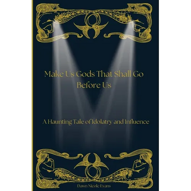 Make Us Gods That Shall Go Before Us: A Haunting Tale of Idolatry and Influence