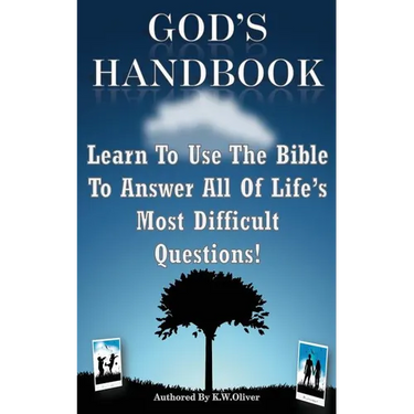 God's Handbook: Learn To Use The Bible To Answer All Of Life's Most Difficult Questions!