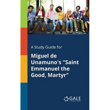 A Study Guide for Miguel De Unamuno's "Saint Emmanuel the Good, Martyr"