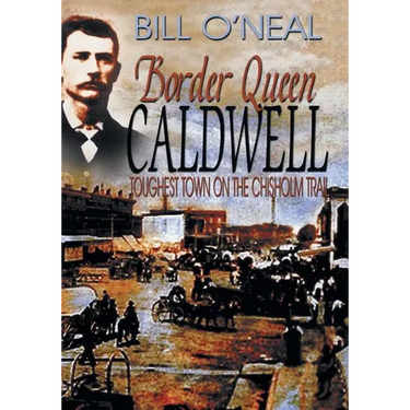 Border Queen Caldwell: Toughest Town on the Chisholm Trail