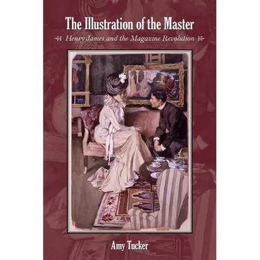 The Illustration of the Master: Henry James and the Magazine Revolution