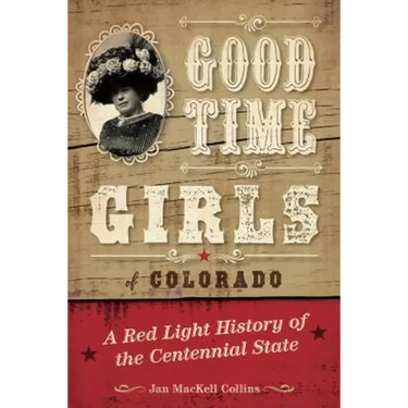 Good Time Girls of Colorado: A Red-Light History of the Centennial State