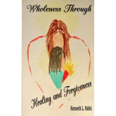 Wholeness Through Healing and Forgiveness