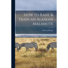 How to Raise & Train an Alaskan Malamute