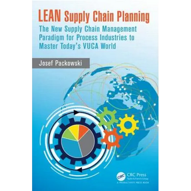 LEAN Supply Chain Planning: The New Supply Chain Management Paradigm for Process Industries to Master Today's VUCA World