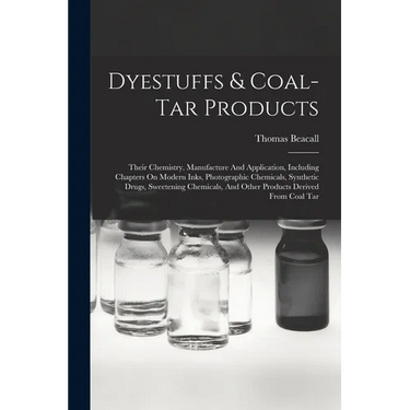 Dyestuffs & Coal-tar Products: Their Chemistry, Manufacture And Application, Including Chapters On Modern Inks, Photographic Chemicals, Synthetic Dru