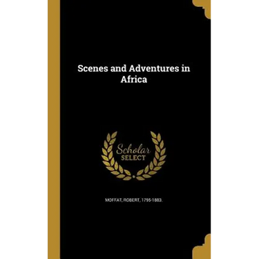 Scenes and Adventures in Africa