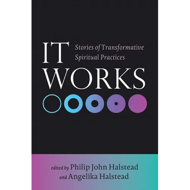 It Works: Stories of Transformative Spiritual Practices