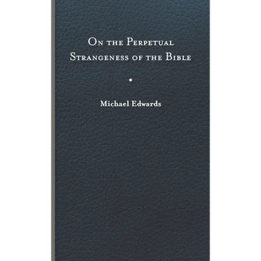 On the Perpetual Strangeness of the Bible
