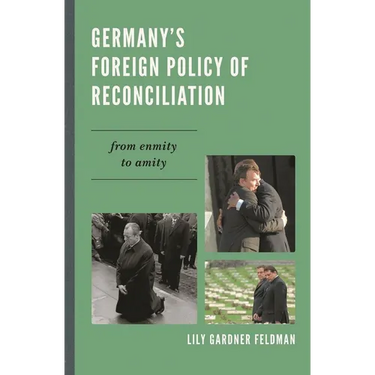 Germany's Foreign Policy of Reconciliation: From Enmity to Amity
