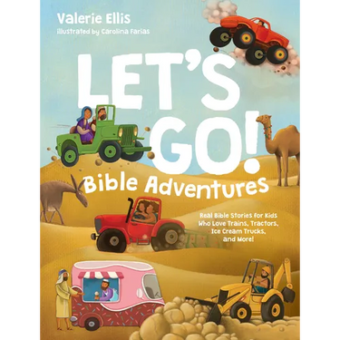 Let's Go! Bible Adventures: Real Bible Stories for Kids Who Love Trains, Tractors, Ice Cream Trucks, and More!