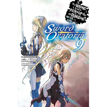 Is It Wrong to Try to Pick Up Girls in a Dungeon? on the Side: Sword Oratoria, Vol. 9 (Light Novel): Volume 9