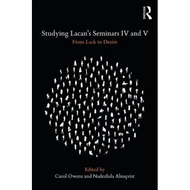 Studying Lacan's Seminars IV and V: From Lack to Desire