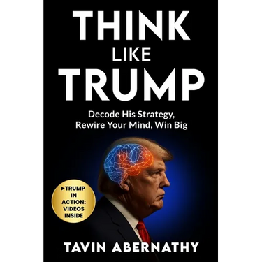 Think Like Trump: Decode His Strategy, Rewire Your Mind, Win Big