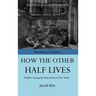 How The Other Half Lives