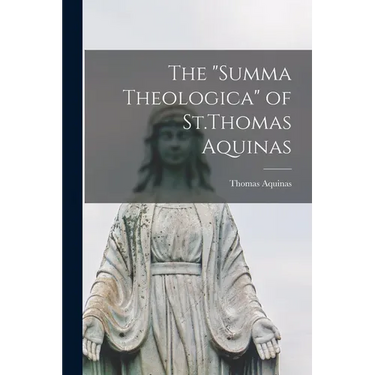 The "Summa Theologica" of St.Thomas Aquinas