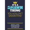 It's A Shawn Thing You Wouldn't Understand Small (6x9) Wide Ruled Notebook: A cute book to write in for any book lovers, doodle writers and budding au