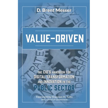 Value-Driven: The CIOs Handbook for Digital Transformation and Innovation in the Public Sector